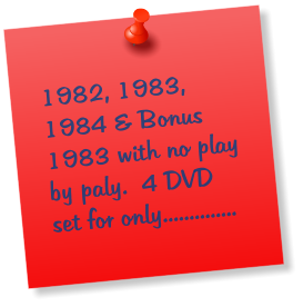 1982, 1983, 1984 & Bonus 1983 with no play by paly.  4 DVD set for only..............
